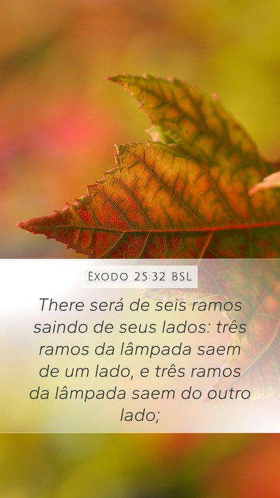 Êxodo 25:32 BSL Mobile Phone Wallpaper - There será de seis ramos saindo de seus lados: - Mobile Bible Verse Wallpaper