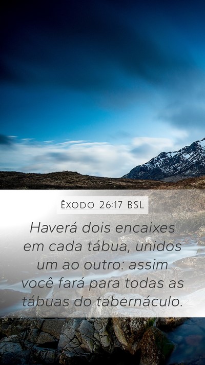 Êxodo 26:17 BSL Mobile Phone Wallpaper - Haverá dois encaixes em cada tábua, unidos um - Mobile Bible Verse Wallpaper