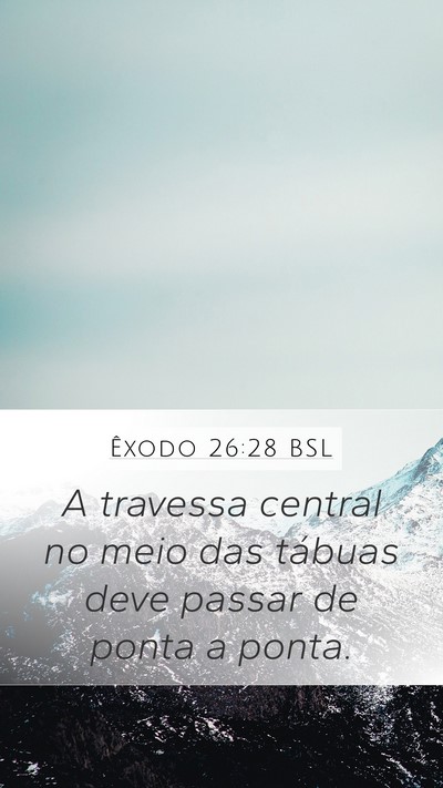 Êxodo 26:28 BSL Mobile Phone Wallpaper - A travessa central no meio das tábuas deve - Mobile Bible Verse Wallpaper
