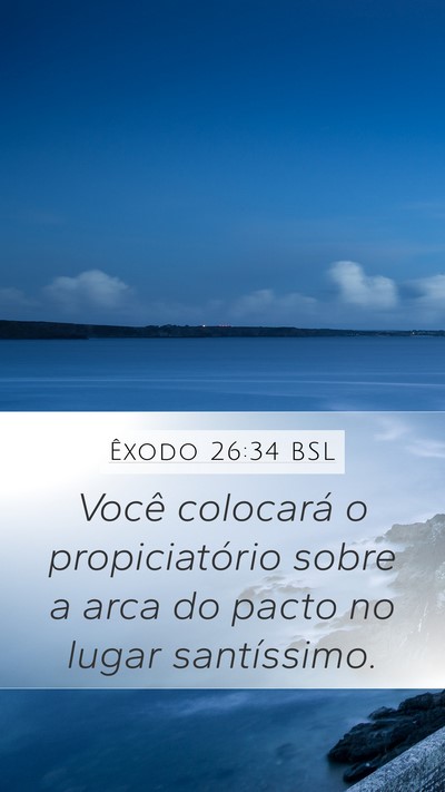 Êxodo 26:34 BSL Mobile Phone Wallpaper - Você colocará o propiciatório sobre a arca do - Mobile Bible Verse Wallpaper