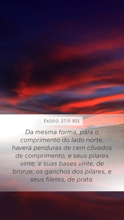 Êxodo 27:11 BSL Mobile Phone Wallpaper - Da mesma forma, para o comprimento do lado norte, - Mobile Bible Verse Wallpaper