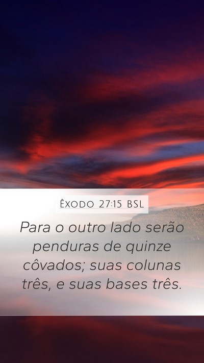 Êxodo 27:15 BSL Mobile Phone Wallpaper - Para o outro lado serão penduras de quinze - Mobile Bible Verse Wallpaper