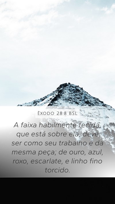 Êxodo 28:8 BSL Mobile Phone Wallpaper - A faixa habilmente tecida, que está sobre ela, - Mobile Bible Verse Wallpaper