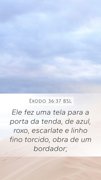 Êxodo 36:37 BSL Mobile Phone Wallpaper - Ele fez uma tela para a porta da tenda, de azul, - Mobile Bible Verse Wallpaper