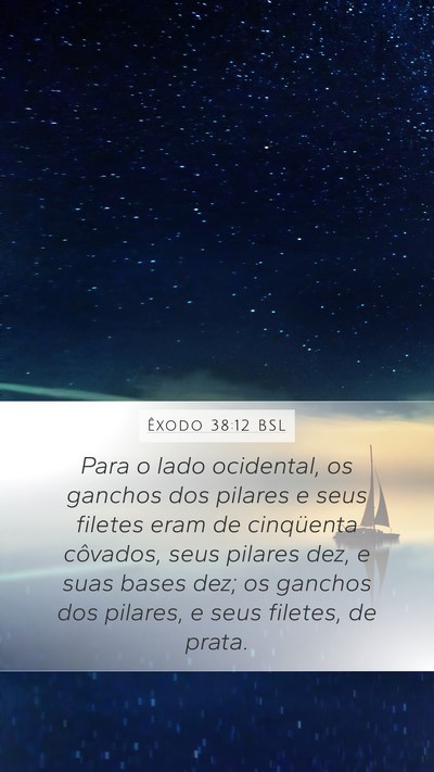Êxodo 38:12 BSL Mobile Phone Wallpaper - Para o lado ocidental, os ganchos dos pilares e - Mobile Bible Verse Wallpaper