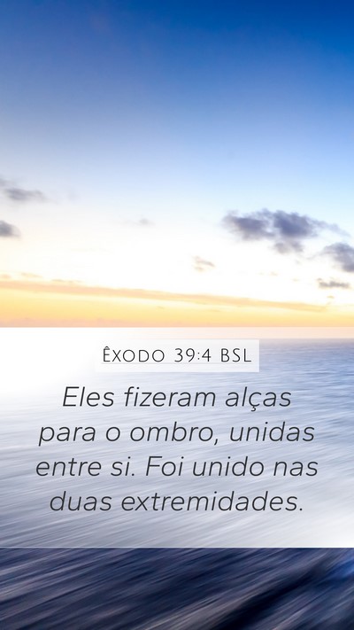 Êxodo 39:4 BSL Mobile Phone Wallpaper - Eles fizeram alças para o ombro, unidas entre - Mobile Bible Verse Wallpaper