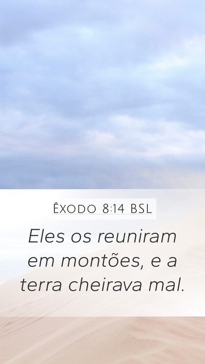 Êxodo 8:14 BSL Mobile Phone Wallpaper - Eles os reuniram em montões, e a terra cheirava - Mobile Bible Verse Wallpaper